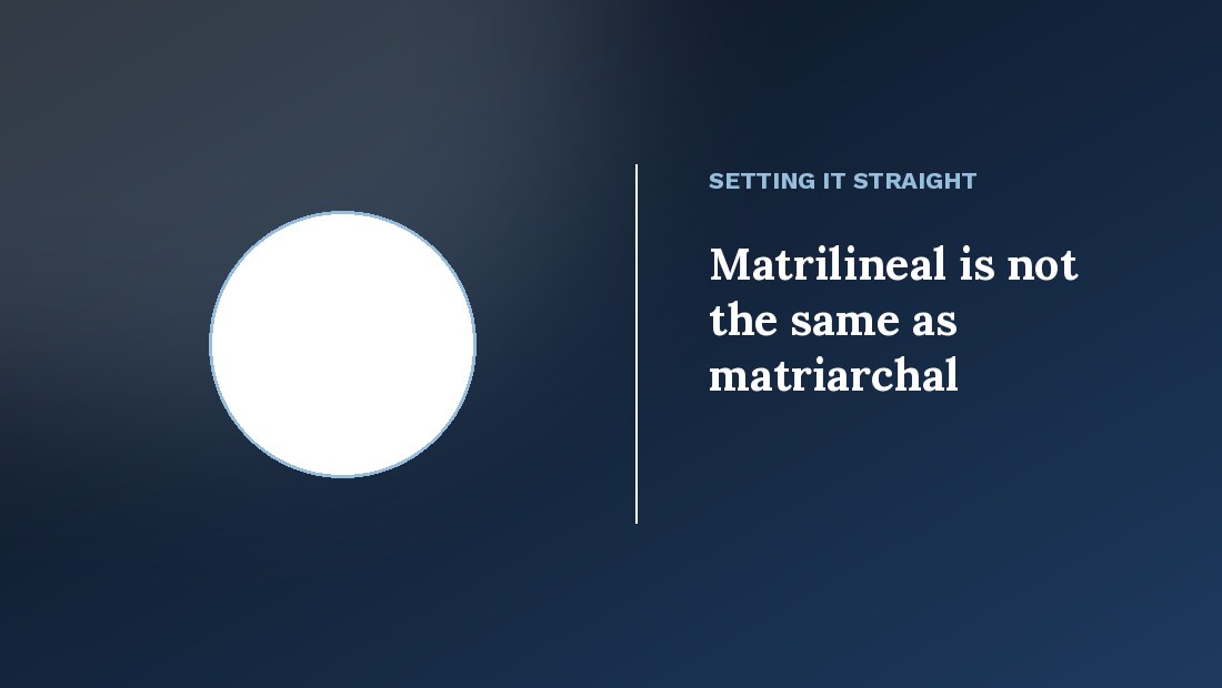 Matrilineal is not the same as matriarchal — Meghalaya matrilineal society